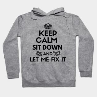 Keep calm. Sit down and let me fix it Hoodie